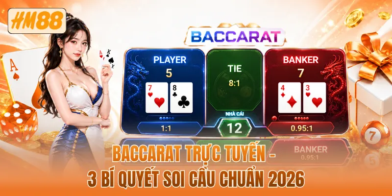 Baccarat trực tuyến - 3 bí quyết soi cầu chuẩn 2026