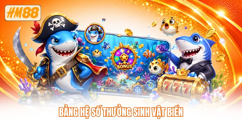 Bảng hệ số thưởng sinh vật biển Bảng hệ số thưởng sinh vật biển