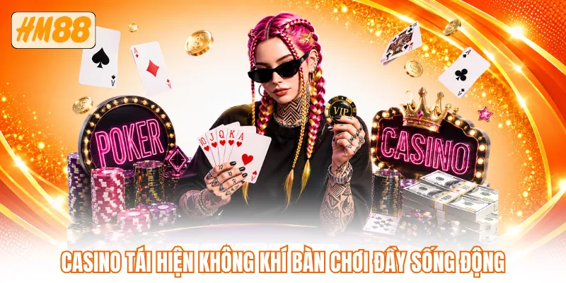  Casino tái hiện không khí bàn chơi đầy sống động