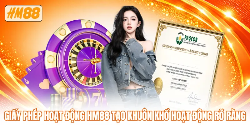 Giấy phép hoạt động HM88 tạo khuôn khổ hoạt động rõ ràng Giấy phép hoạt động HM88 tạo khuôn khổ hoạt động rõ ràng