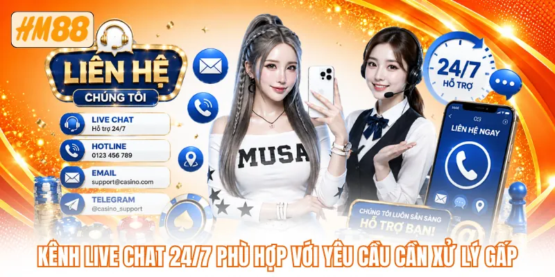 Kênh live chat 24/7 phù hợp với yêu cầu cần xử lý gấp
