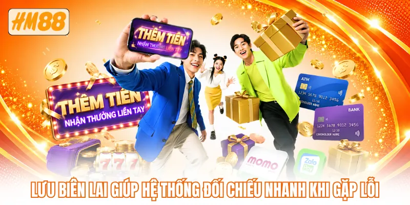 Lưu biên lai giúp hệ thống đối chiếu nhanh khi gặp lỗi Lưu biên lai giúp hệ thống đối chiếu nhanh khi gặp lỗi