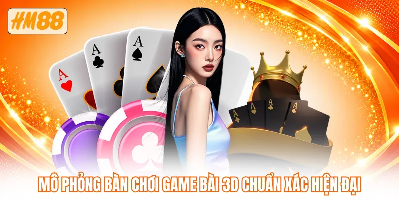 Mô phỏng bàn chơi game bài 3D chuẩn xác hiện đại