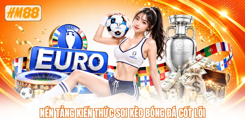 Nền tảng kiến thức soi kèo bóng đá cốt lõi Nền tảng kiến thức soi kèo bóng đá cốt lõi