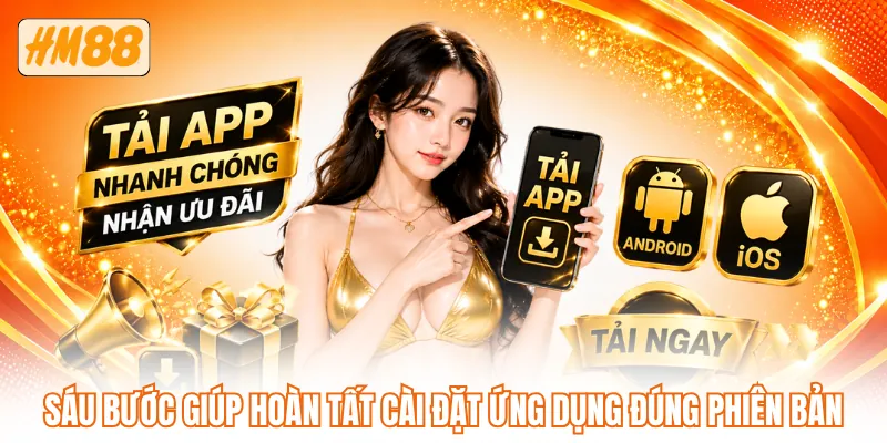 Sáu bước giúp hoàn tất cài đặt ứng dụng đúng phiên bản