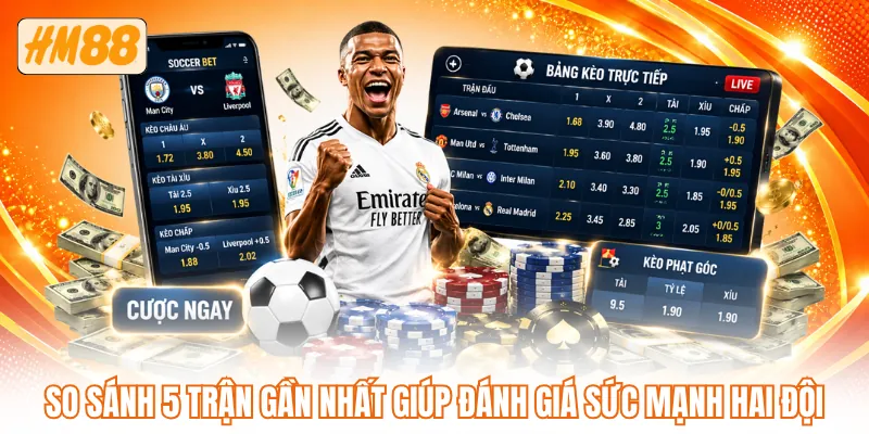 So sánh 5 trận gần nhất giúp đánh giá sức mạnh hai đội So sánh 5 trận gần nhất giúp đánh giá sức mạnh hai đội