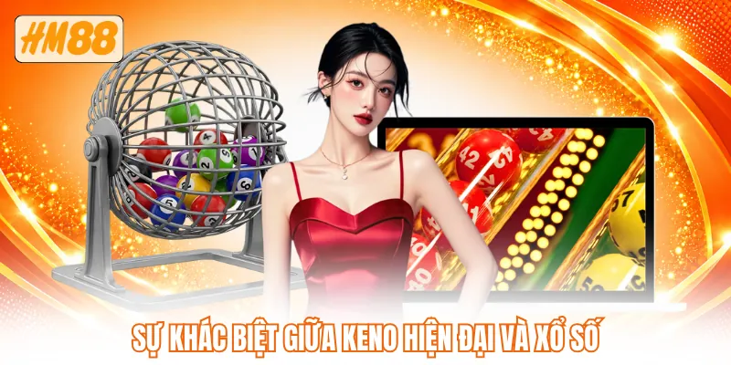Sự khác biệt giữa Keno hiện đại và xổ số Sự khác biệt giữa Keno hiện đại và xổ số