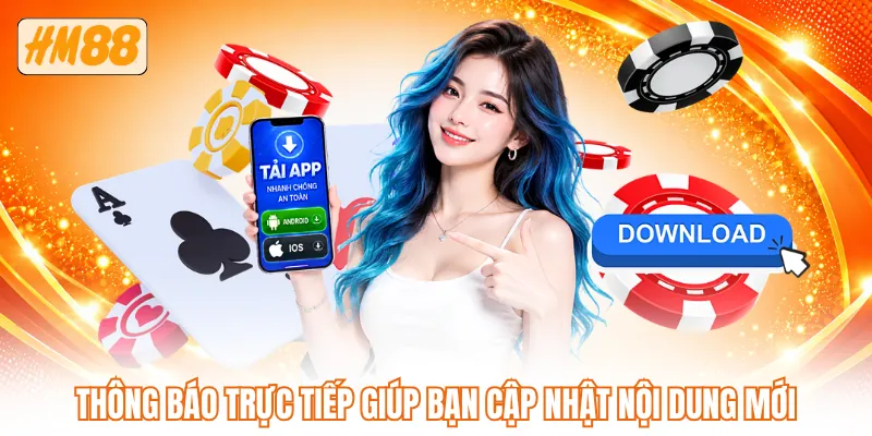 Thông báo trực tiếp giúp bạn cập nhật nội dung mới