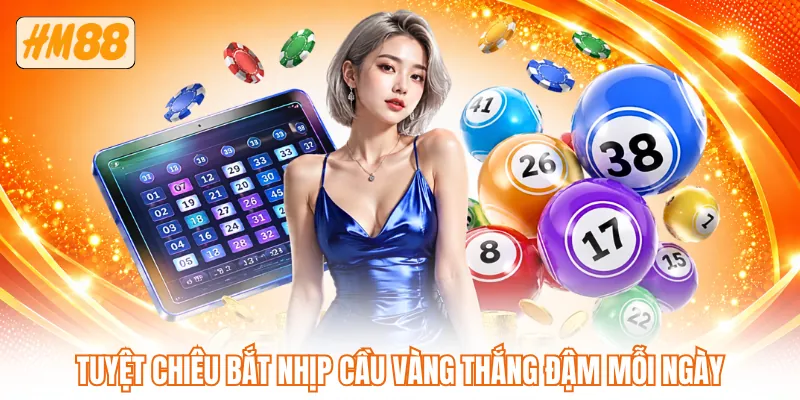 Tuyệt chiêu bắt nhịp cầu vàng thắng đậm mỗi ngày